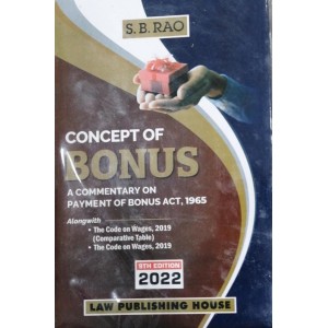 S. B. Rao's Concept of Bonus: A Commentary on Payment of Bonus Act, 1965 [HB] by Vipul Kharbanda | Law Publishing House